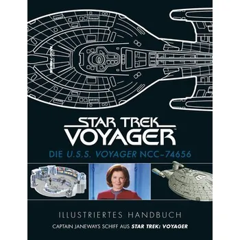 Illustriertes Handbuch: Die U.S.S. Voyager NCC-74656 / Captain Janeways Schiff aus Star Trek: Voyager - Sülter, Björn