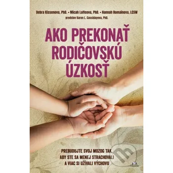 Kniha Ako prekonať rodičovskú úzkosť - Debra Kissen, Micah Loffe, Hannah Romain Citadella