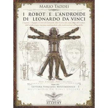 Kniha I ROBOT E L'ANDROIDE DI LEONARDO DA VINCI: I segreti, i disegni e l’arte di Leonardo, alla ricerca dei suoi robot nei codici, dall’archeologia ... del modello. Mario Taddei