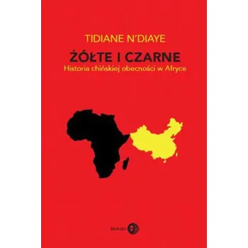 Żółte i czarne. Historia chińskiej obecności w Afryce - Tidiane N'Diaye