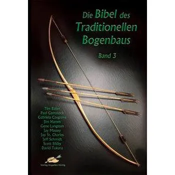 Die Bibel des traditionellen Bogenbaus / Die Bibel des traditionellen Bogenbaus, Band 3 - Softcover - Baker, Tim