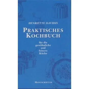 Praktisches Kochbuch für die gewöhnliche und feinere Küche - Davidis, Henriette [DE] (1999, Vázaná, Manuscriptum)