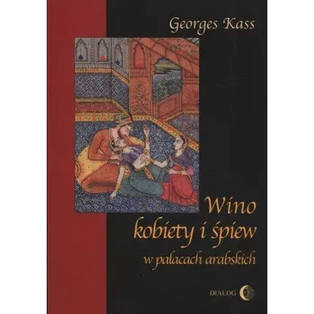 Wino kobiety i śpiew w pałacach arabskich - Kass George