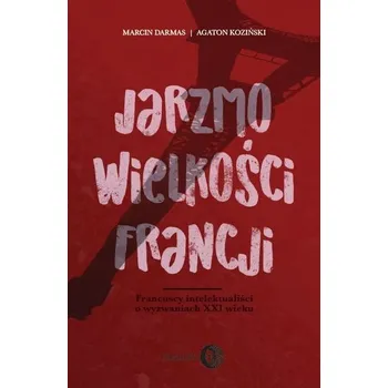 Jarzmo wielkości Francji - Darmas Marcin