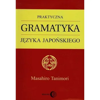 Cizí jazyk Praktyczna gramatyka języka japońskiego - Tanimori, Masahiro; Sato, Eriko