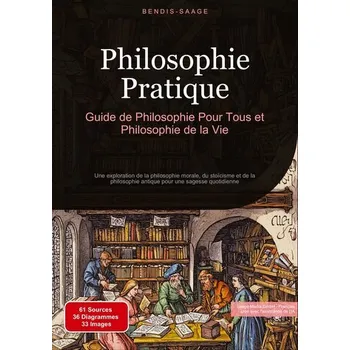 Philosophie Pratique: Guide de Philosophie Pour Tous et Philosophie de la Vie - Saage - Français, Bendis A. I.