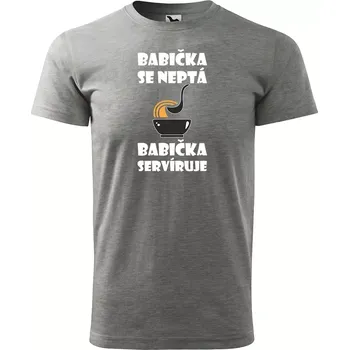 Pánské tričko Sablio Tričko s potiskem Babička se neptá, babička servíruje - šedé L