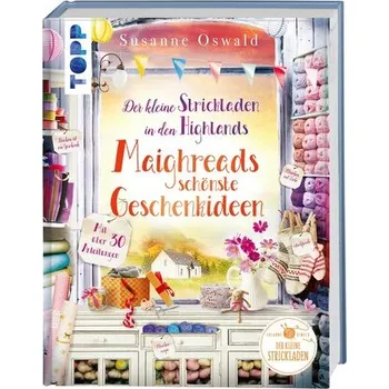 Der kleine Strickladen in den Highlands. Maighreads schönste Geschenkideen - Oswald, Susanne
