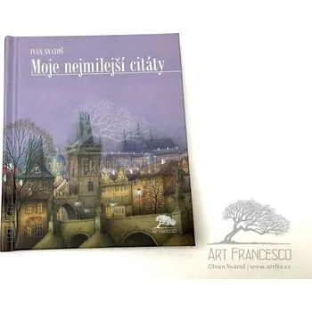 Art Francesco Moje nejmilejší citáty - oblíbené citáty a obrazy Ivana Svatoše