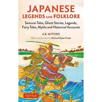Pohádka Japanese Legends and Folklore - Mitford, A.B.; Foster, Michael Dylan