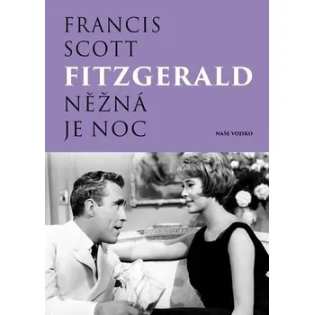 Fitzgerald Francis Scott: Něžná je noc Francis Scott Fitzgerald