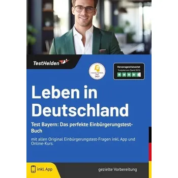 Leben in Deutschland Test Bayern: Das perfekte Einbürgerungstest-Buch - mit allen Original Einbürgerungstest-Fragen inkl. App un - Wenk, Tom