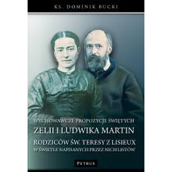 Wychowawcze propozycje świętych Zelii i Ludwika... - Dominik Bucki