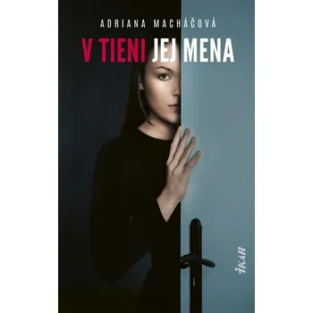 V tieni jej mena - Adriana Macháčová