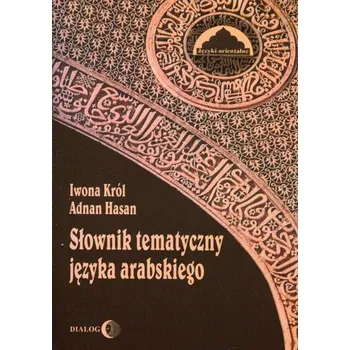 Słownik tematyczny języka arabskiego - Iwona Król