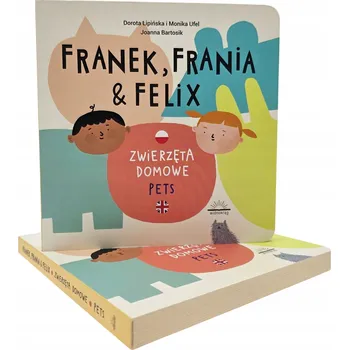 Umění Franek, Frania i Felix. Zwierzęta domowe Dorota Lipińska, Monika Ufel, Joanna Bartosik
