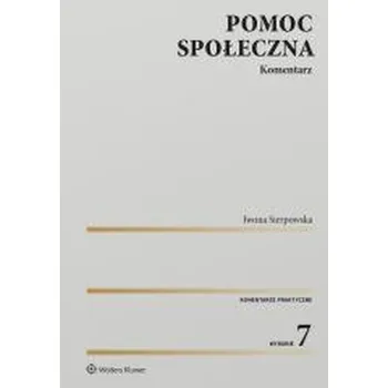 Pomoc społeczna. Komentarz w.7 - Iwona Sierpowska
