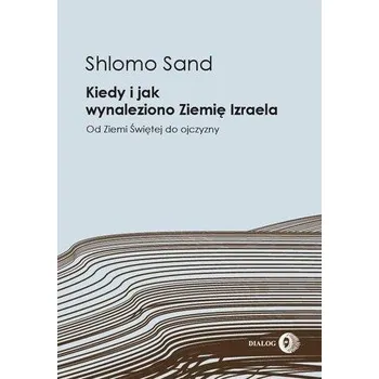 Kiedy i jak wynaleziono Ziemię Izraela - Sand Shlomo
