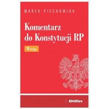 Komentarz do Konstytucji RP. Wstęp - Piechowiak, Marek