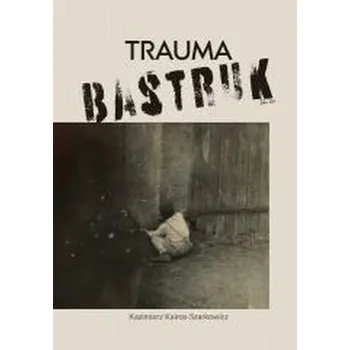 Literární biografie Trauma bastruk - Kazimierz Kairos-szarkowicz
