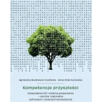 Kompetencje przyszłości. Gospodarka 5.0 i zielona - Agnieszka Budziewicz-Guźlecka, Anna Drab-Kurowska
