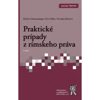 Praktické prípady z rímskeho práva, 5. vydanie (Herbert Hausmaninger; Peter Blaho; Veronika Kleňová)(Kniha)