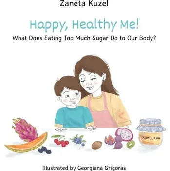 Happy, Healthy Me! - What Does Eating Too Much Sugar Do to Our Body?