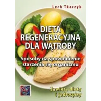 Dieta regeneracyjna dla wątroby - Lech Tkaczyk