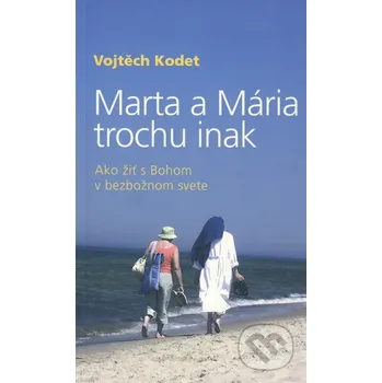 Marta a Mária trochu inak - Vojtěch Kodet Karmelitánske nakladateľstvo