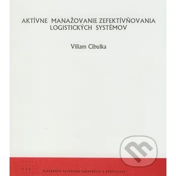 Encyklopedie Aktívne manažovanie zefektívňovania logistických systémov - Viliam Cibulka STU