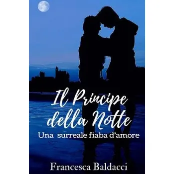 Beletrie pro dospělé Il Principe della Notte: Una surreale fiaba d'amore (Francesca Baldacci)(Brožovaná)