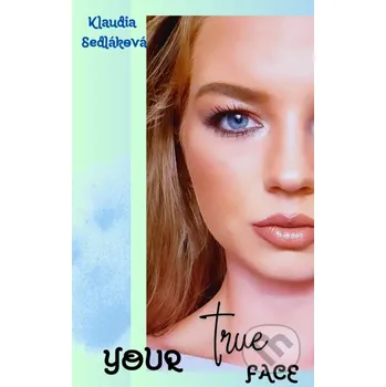 Kniha Your true face - Klaudia Sedláková Klaudia Sedláková