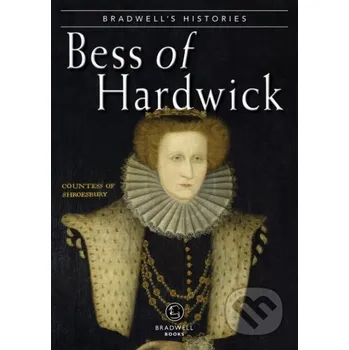Bradwells Histories Bess Of Hardwick - Jill Armitage
