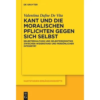 Kant und die moralischen Pflichten gegen sich selbst - De Vita, Valentina Dafne