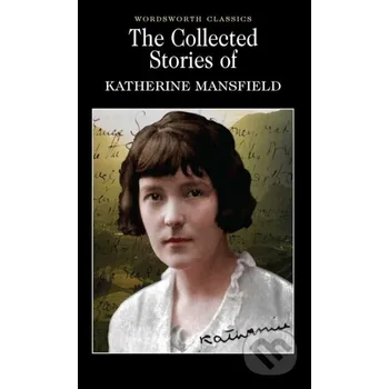 The Collected Short Stories of Katherine Mansfield - Katherine Mansfield Wordsworth