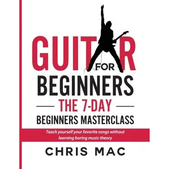 Guitar for Beginners - The 7-day Beginner's Masterclass (MAC,CHRIS)(Brožovaná)