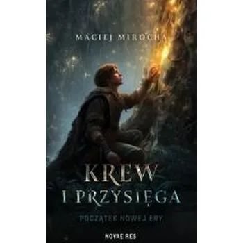 Krew i Przysięga. Początek Nowej Ery - Maciej Mirocha