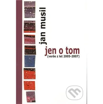 Poezie Jen o tom - Jan Musil Drábek Antonín