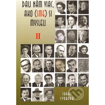 Literární biografie Dali nám viac, ako (sme) si mysleli II - Juraj Svoboda Vydavateľstvo Spolku slovenských spisovateľov