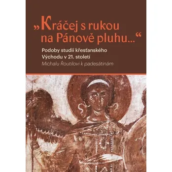 Duchovní literatura Kráčej s rukou na Pánově pluhu... - Podoby studií křesťanského východu v 21. století