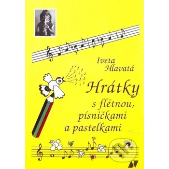 Umění Hrátky s flétnou, písničkami a pastelkami - Iveta Hlavatá Vladimír Beneš