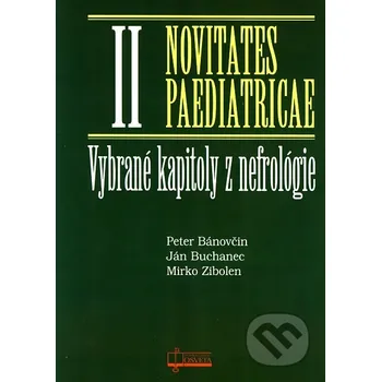 Vybrané kapitoly z nefrológie - Novitates Paediatricae II - Peter Bánovčin, Ján Buchanec, Mirko Zibolen Osveta