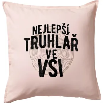 Polštář Nejlepší truhlař ve vsi - Polštář 50x50 - 50x50 - Pouze potah ( Světle růžová )