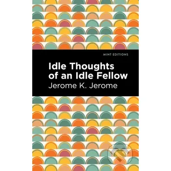 Idle Thoughts of an Idle Fellow - Jerome K. Jerome