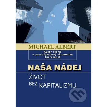 Naša nádej - Michael Albert Vydavateľstvo Spolku slovenských spisovateľov