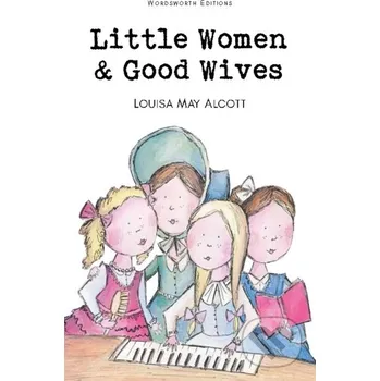 Little Women & Good Wives - Louisa May Alcott Wordsworth