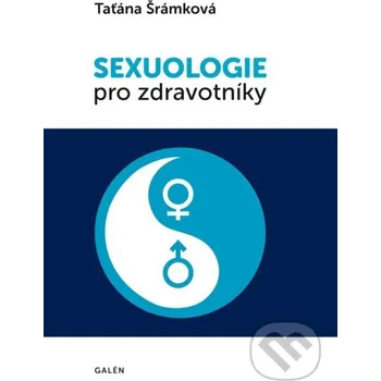 Sexuologie pro zdravotníky - Taťána Šrámková Galén