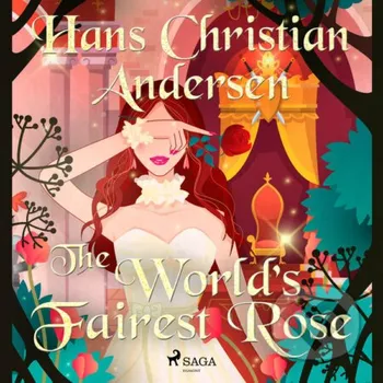 The World's Fairest Rose (EN) - Hans Christian Andersen Saga Egmont