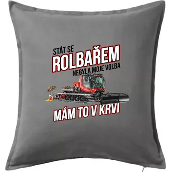 Polštář Stát se rolbařem nebyla moje volba, mám to v krvi - Polštář 50x50 - 50x50 - Pouze potah ( Tmavě šedý melír )