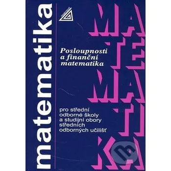 Přírodní věda Matematika pro SOŠ a studijní obory SOU - Posloupnosti a finanční matematika - Oldřich Odvárko Spoločnosť Prometheus